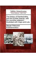 History of Kamtschatka, and the Kurilski Islands, with the Countries Adjacent: Illustrated with Maps and Cuts.