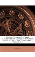 Recueil General Des Opera Representez Par L'Academie Royale de Musique, Depuis Son Etablissement, Volume 10...