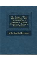 Design of Steel Mill Buildings: And the Calculation of Stresses in Framed Structures: And the Calculation of Stresses in Framed Structures