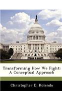 Transforming How We Fight