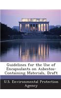 Guidelines for the Use of Encapsulants on Asbestos-Containing Materials, Draft