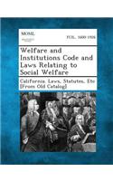 Welfare and Institutions Code and Laws Relating to Social Welfare