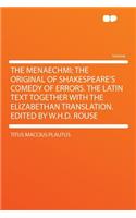 The Menaechmi: The Original of Shakespeare's Comedy of Errors. the Latin Text Together with the Elizabethan Translation. Edited by W.H.D. Rouse
