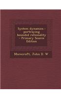 System Dynamics: Portraying Bounded Rationality - Primary Source Edition