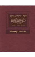 Practical Taxidermy: A Manual of Instruction to the Amateur in Collecting, Preserving, and Setting Up Natural History Specimens of All Kind