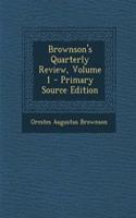 Brownson's Quarterly Review, Volume 1: (English)
