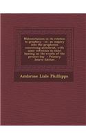 Mahometanism in Its Relation to Prophecy: Or, an Inquiry Into the Prophecies Concerning Antichrist, with Some Reference to Their Bearing on the Events of the Present Day - Primary Source Edi
