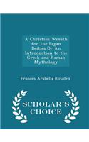 A Christian Wreath for the Pagan Deities or an Introduction to the Greek and Roman Mythology - Scholar's Choice Edition: (English)