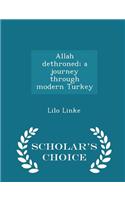 Allah Dethroned; A Journey Through Modern Turkey - Scholar's Choice Edition: (English)