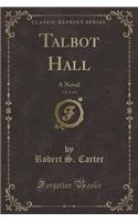 Talbot Hall, Vol. 2 of 3: A Novel (Classic Reprint): A Novel (Classic Reprint)