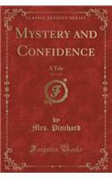 Mystery and Confidence, Vol. 1 of 3: A Tale (Classic Reprint)