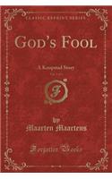 God's Fool, Vol. 1 of 3: A Koopstad Story (Classic Reprint): A Koopstad Story (Classic Reprint)