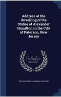 Address at the Unveiling of the Statue of Alexander Hamilton in the City of Paterson, New Jersey