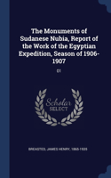 The Monuments of Sudanese Nubia, Report of the Work of the Egyptian Expedition, Season of 1906-1907