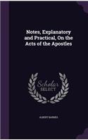 Notes, Explanatory and Practical, on the Acts of the Apostles