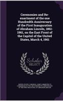 Ceremonies and Re-enactment of the one Hundredth Anniversary of the First Inauguration of Abraham Lincoln, 1861-1961, on the East Front of the Capitol of the United States, March 4, 1961: (English)