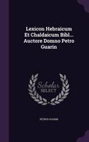 Lexicon Hebraicum Et Chaldaicum Bibl... Auctore Domno Petro Guarin
