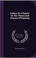 Letters to a Painter on the Theory and Practice of Painting