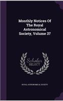 Monthly Notices Of The Royal Astronomical Society, Volume 37