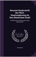 Neueste Denkschrift Der Wurt. Staatsregierung an Den Romischen Stuhl