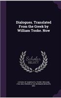Dialogues. Translated from the Greek by William Tooke. Now