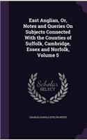 East Anglian, Or, Notes and Queries On Subjects Connected With the Counties of Suffolk, Cambridge, Essex and Norfolk, Volume 5