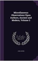 Miscellaneous Observations Upon Authors, Ancient and Modern, Volume 2