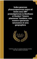 Index Generum Phanerogamorum Usque Ad Finem Anni 1887 Promulgatorum in Benthami Et Hookeri Genera Plantarum Fundatus, Cum Numero Specierum Synonymis Et Area Geographica
