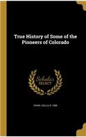 True History of Some of the Pioneers of Colorado