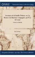 Aventures de la Famille Dolone: Ou, La Bonne Et La Mauvaise Compagnie: Par M. J. de Loyac; Tome Quatrieme