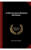 A Short Course in Business Shorthand ..