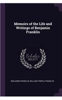 Memoirs of the Life and Writings of Benjamin Franklin