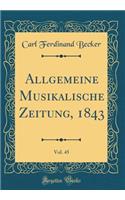 Allgemeine Musikalische Zeitung, 1843, Vol. 45 (Classic Reprint)