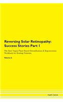 Reversing Solar Retinopathy: Success Stories Part 1 The Raw Vegan Plant-Based Detoxification & Regeneration Workbook for Healing Patients. Volume 6
