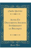 Actes Et Documents Anciens Intéressant La Belgique (Classic Reprint)