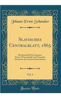 Slavisches Centralblatt, 1865, Vol. 1: Wochenschrift FÃ¼r Literatur, Kunst, Wissenschaft Und Nationale Interessen Des Gesammtslaventhums (Classic Reprint)