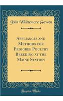 Appliances and Methods for Pedigree Poultry Breeding at the Maine Station (Classic Reprint)