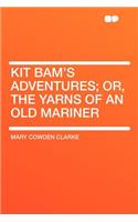 Kit Bam's Adventures; Or, the Yarns of an Old Mariner