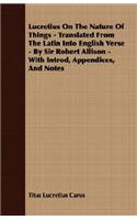 Lucretius On The Nature Of Things - Translated From The Latin Into English Verse - By Sir Robert Allison - With Introd, Appendices, And Notes