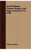 Israel Putnam; Pioneer, Ranger, And Major-General,1718-1790
