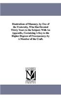 Illustrations of Masonry, by One of the Fraternity, Who Has Devoted Thirty Years to the Subject