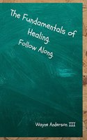 Fundamentals Of Healing. Follow Along.