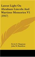 Latest Light On Abraham Lincoln And Wartime Memories V1 (1917)