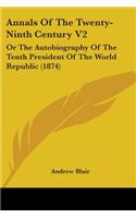 Annals Of The Twenty-Ninth Century V2: Or The Autobiography Of The Tenth President Of The World Republic (1874)(English)