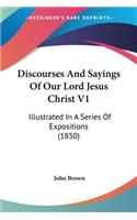 Discourses And Sayings Of Our Lord Jesus Christ V1