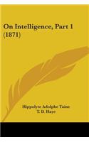 On Intelligence, Part 1 (1871)