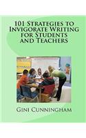 101 Strategies to Invigorate Writing for Students and Teachers