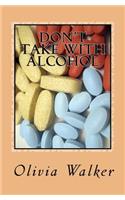 Don't Take With Alcohol