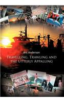 Travelling, Trawling and the Utterly Appalling