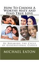 How To Choose A Worthy Mate and Find True Love